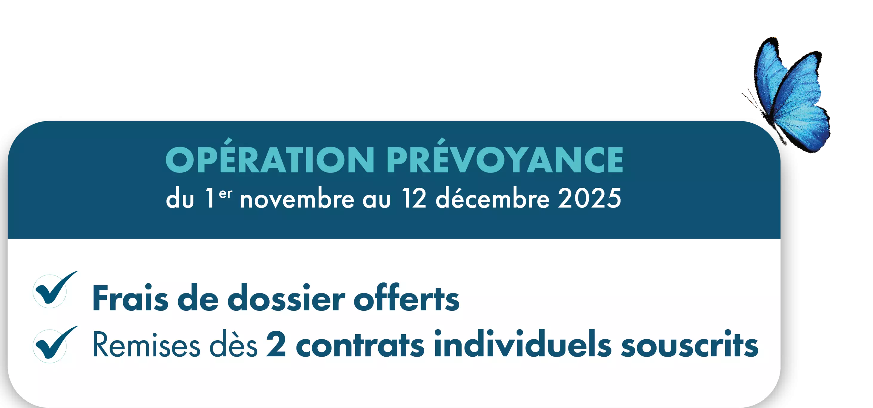 <span style="color:#005673;">DÉCOUVREZ NOTRE OFFRE</span>  <DIV><DIV/> <span style="color:#5edbde;"> PRÉVOYANCE</span>